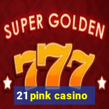 21 pink casino