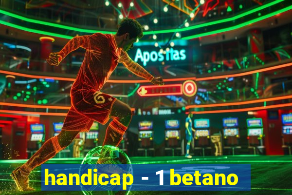 handicap - 1 betano