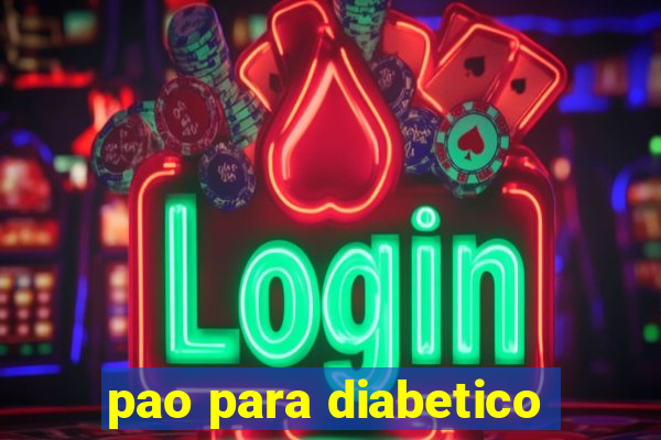 pao para diabetico