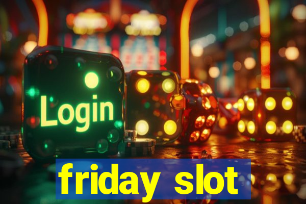 friday slot