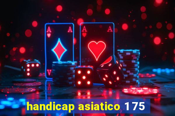 handicap asiatico 1 75