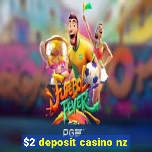 $2 deposit casino nz