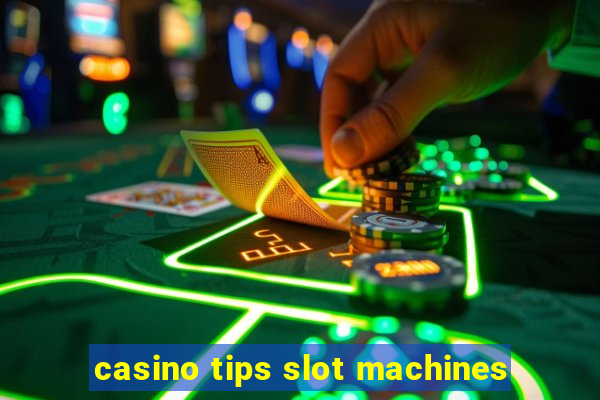 casino tips slot machines