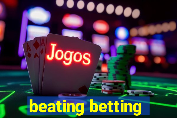 beating betting