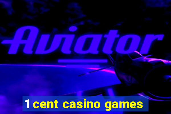 1 cent casino games