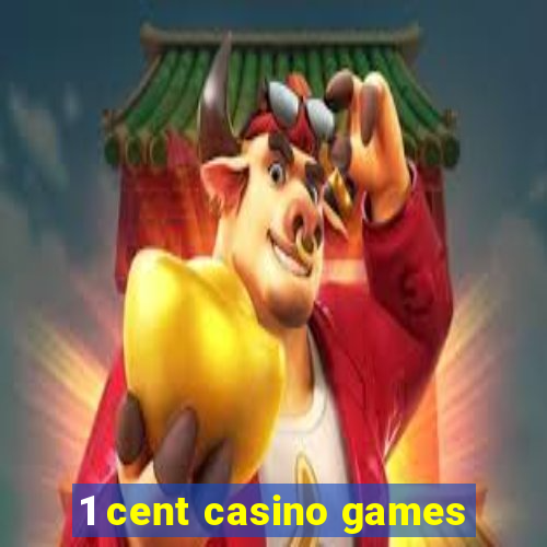 1 cent casino games