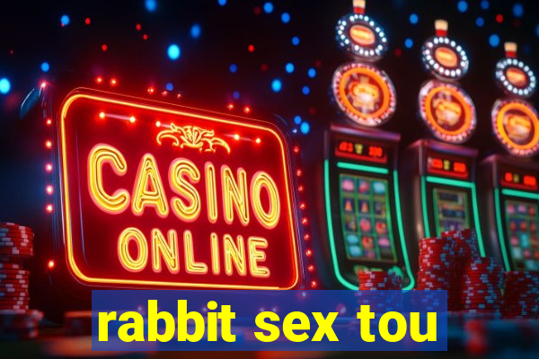 rabbit sex tou