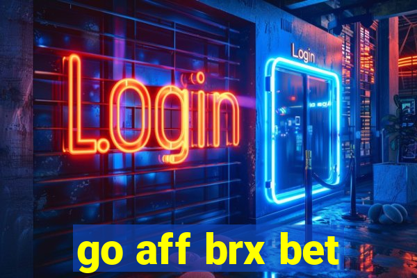 go aff brx bet