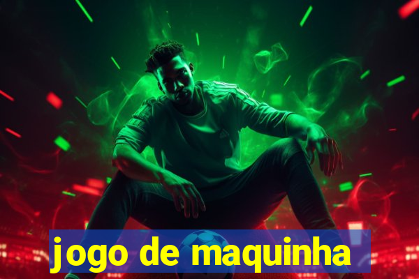 jogo de maquinha