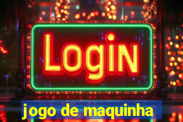 jogo de maquinha