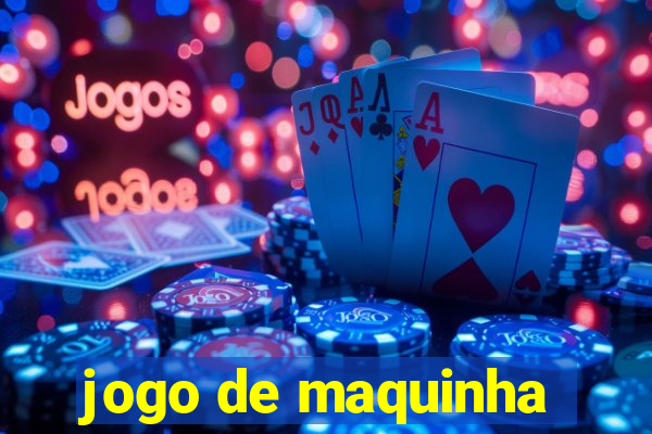 jogo de maquinha