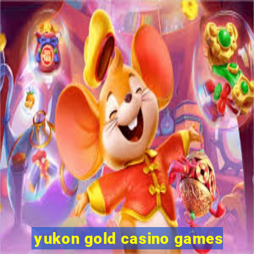 yukon gold casino games