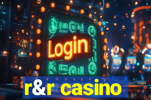 r&r casino