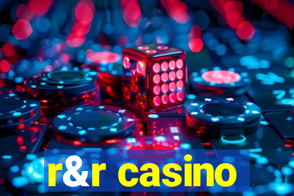 r&r casino