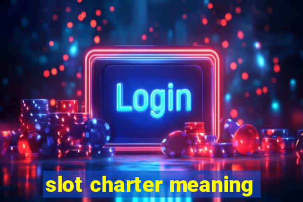 slot charter meaning