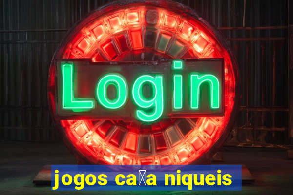 jogos ca莽a niqueis