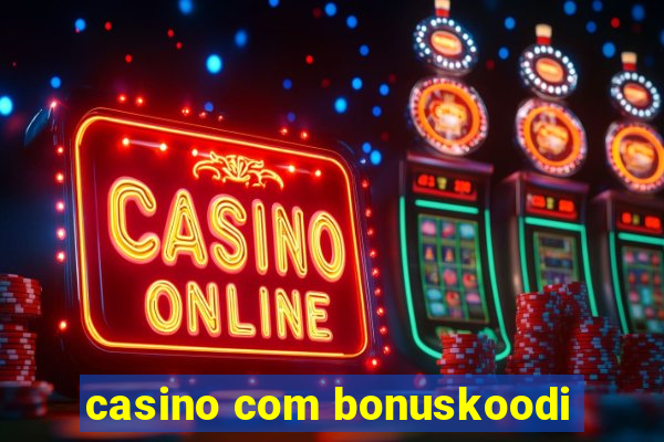 casino com bonuskoodi