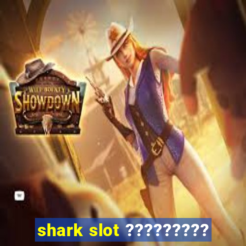 shark slot ?????????