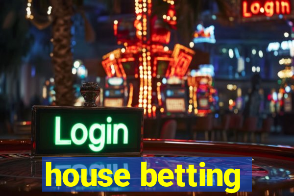 house betting