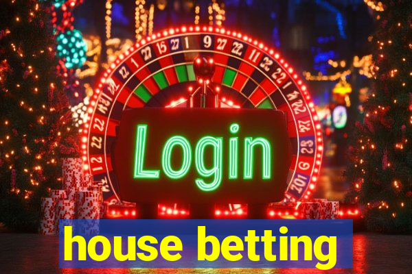 house betting