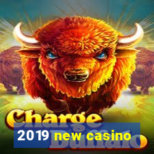 2019 new casino