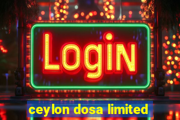 ceylon dosa limited