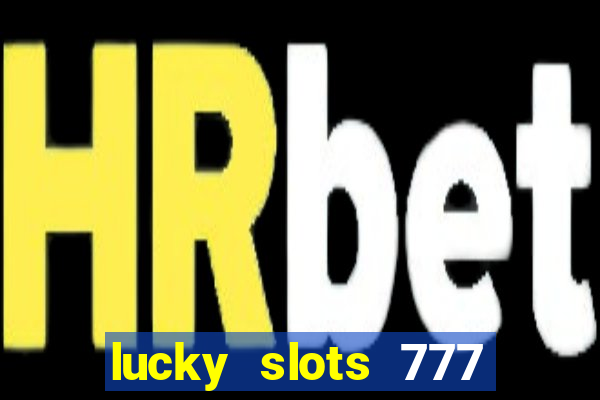 lucky slots 777 paga mesmo