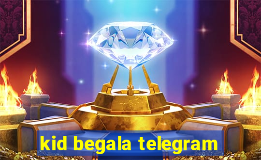 kid begala telegram