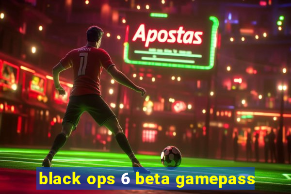 black ops 6 beta gamepass