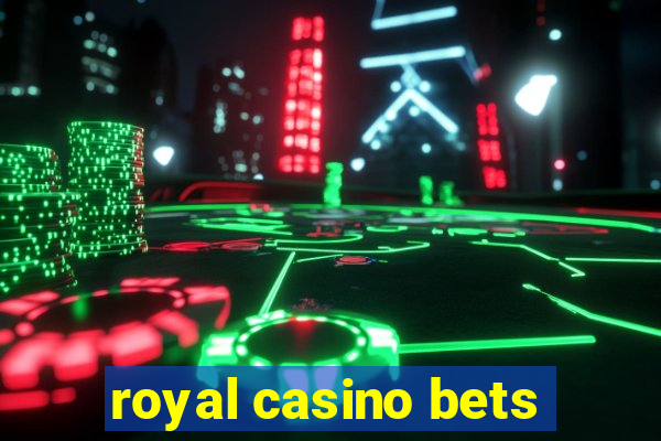 royal casino bets