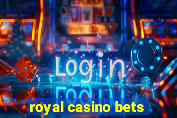 royal casino bets