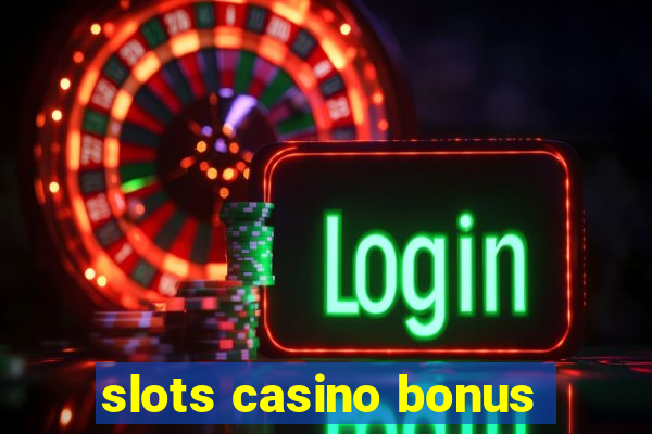 slots casino bonus