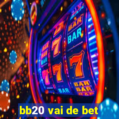 bb20 vai de bet