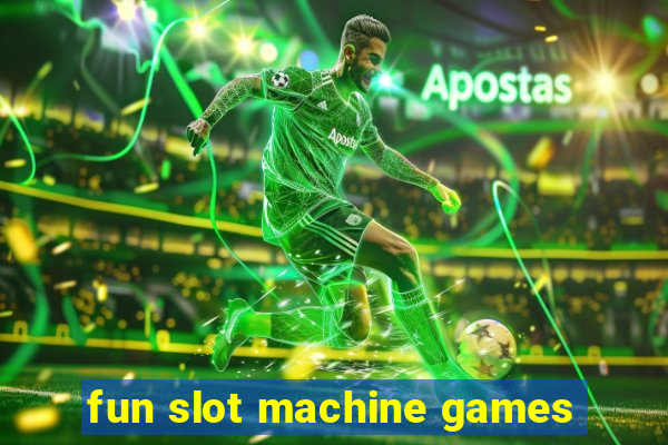 fun slot machine games