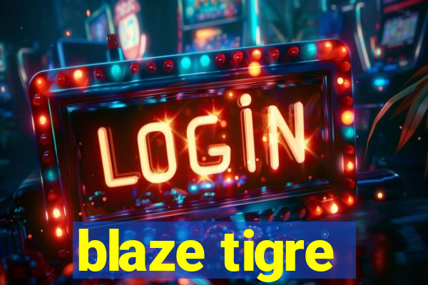 blaze tigre