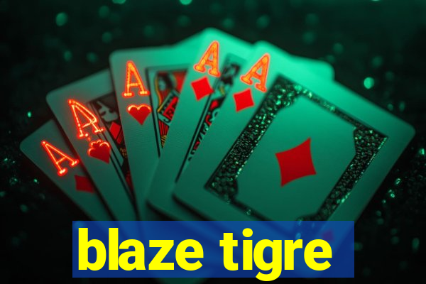 blaze tigre