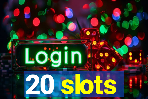 20 slots