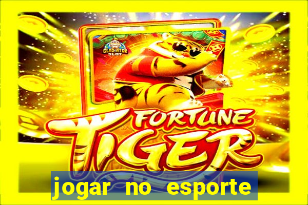 jogar no esporte da sorte