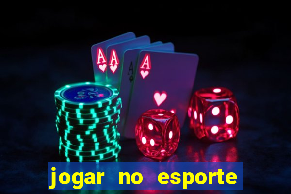 jogar no esporte da sorte