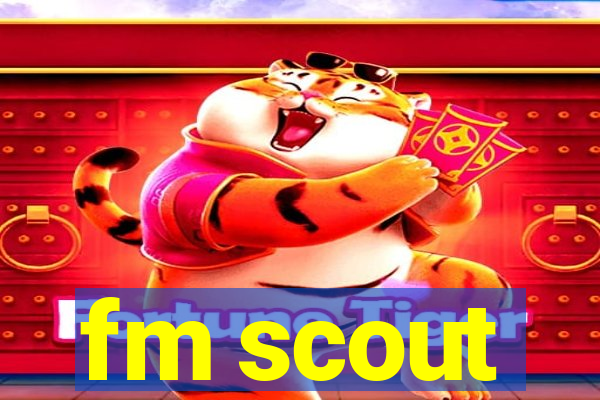 fm scout