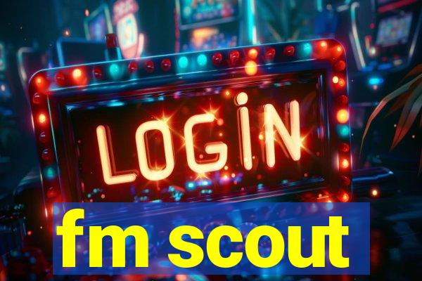 fm scout