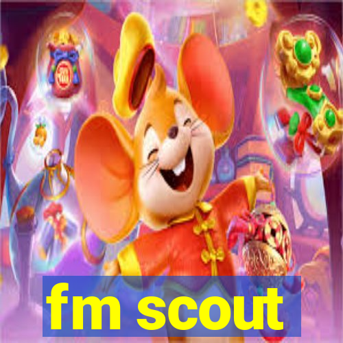 fm scout