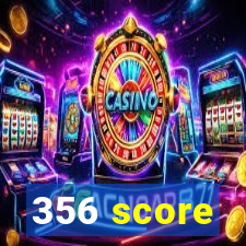 356 score