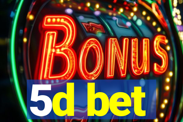 5d bet