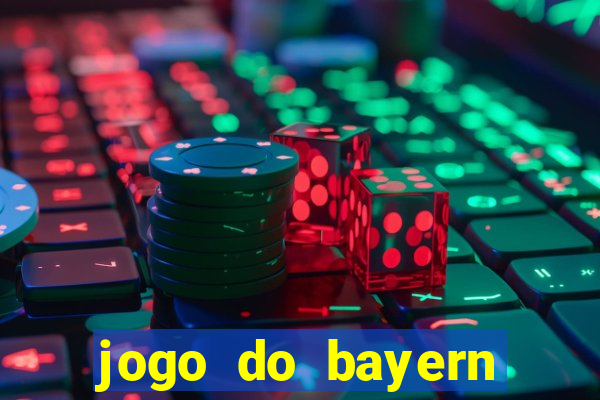 jogo do bayern onde assistir