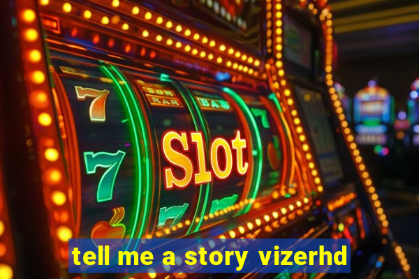 tell me a story vizerhd