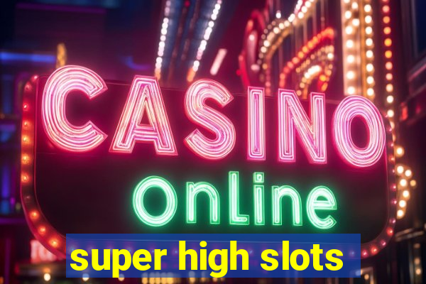 super high slots