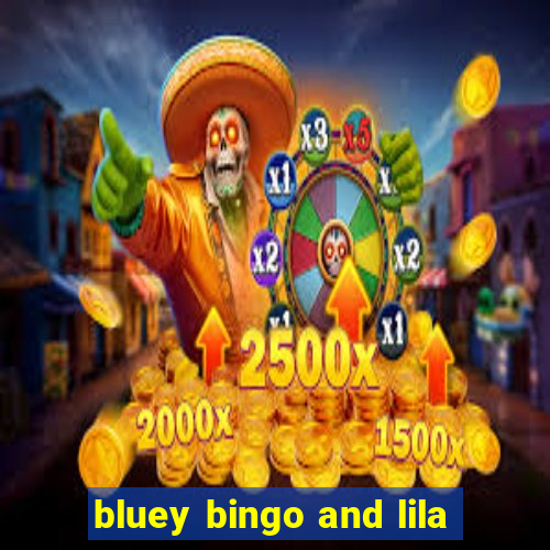 bluey bingo and lila