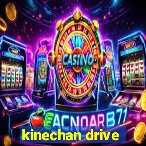 kinechan drive