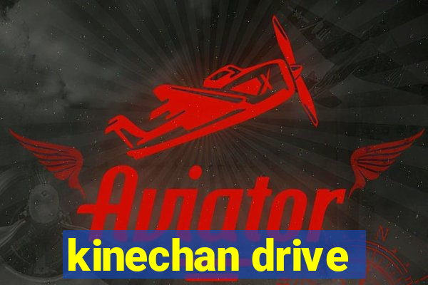 kinechan drive